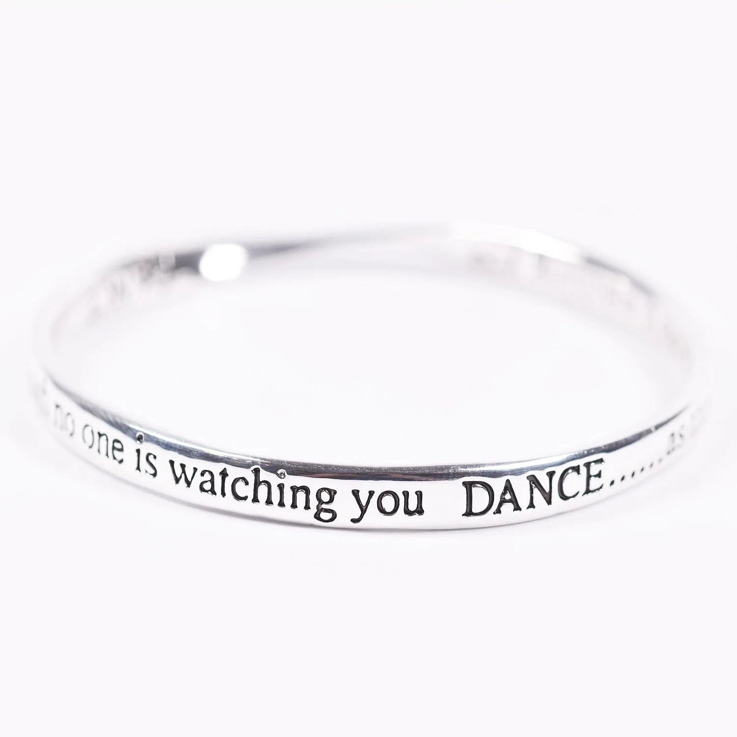 "Dance as though no one is watching"  bangle