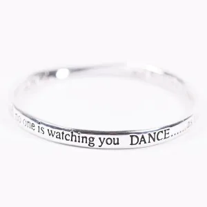 "Dance as though no one is watching"  bangle